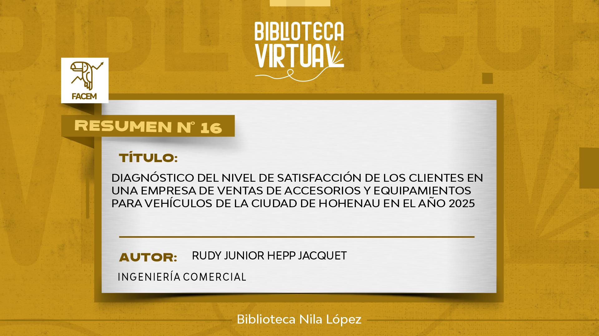 N° 16. DIAGNÓSTICO DEL NIVEL DE SATISFACCIÓN DE LOS CLIENTES EN UNA EMPRESA DE VENTAS DE ACCESORIOS Y EQUIPAMIENTOS PARA VEHÍCULOS DE LA CIUDAD DE HOHENAU EN EL AÑO 2025