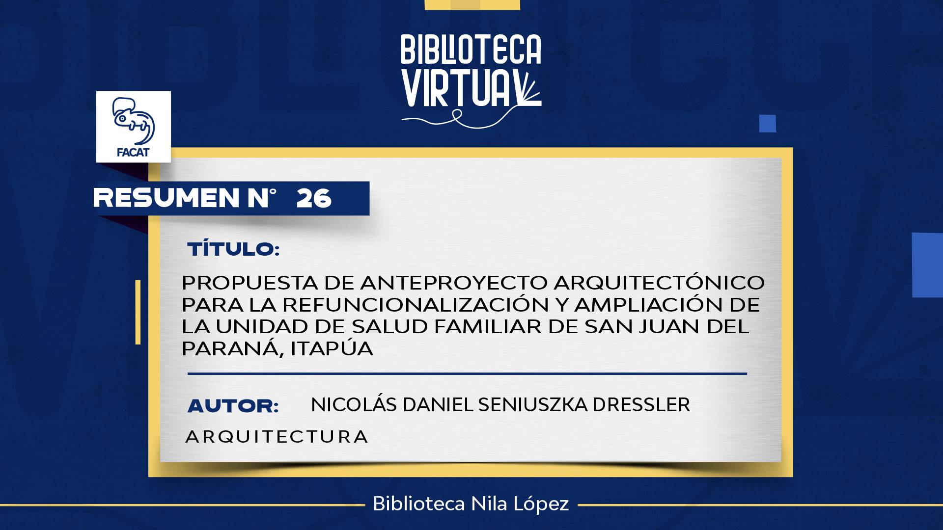 N° 26. PROPUESTA DE ANTEPROYECTO ARQUITECTÓNICO PARA LA REFUNCIONALIZACIÓN Y AMPLIACIÓN DE LA UNIDAD DE SALUD FAMILIAR DE SAN JUAN DEL PARANÁ, ITAPÚA