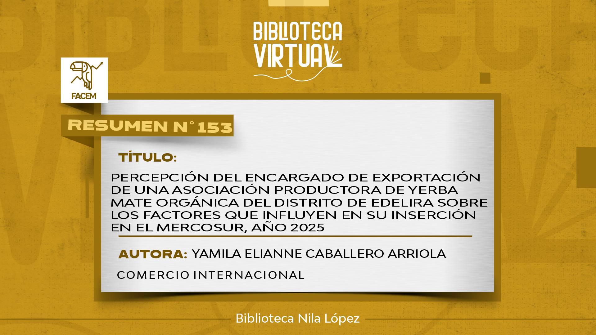 N° 153. PERCEPCIÓN DEL ENCARGADO DE EXPORTACIÓN DE UNA ASOCIACIÓN PRODUCTORA DE YERBA MATE ORGÁNICA DEL DISTRITO DE EDELIRA SOBRE LOS FACTORES QUE INFLUYEN EN SU INSERCIÓN EN EL MERCOSUR, AÑO 2025