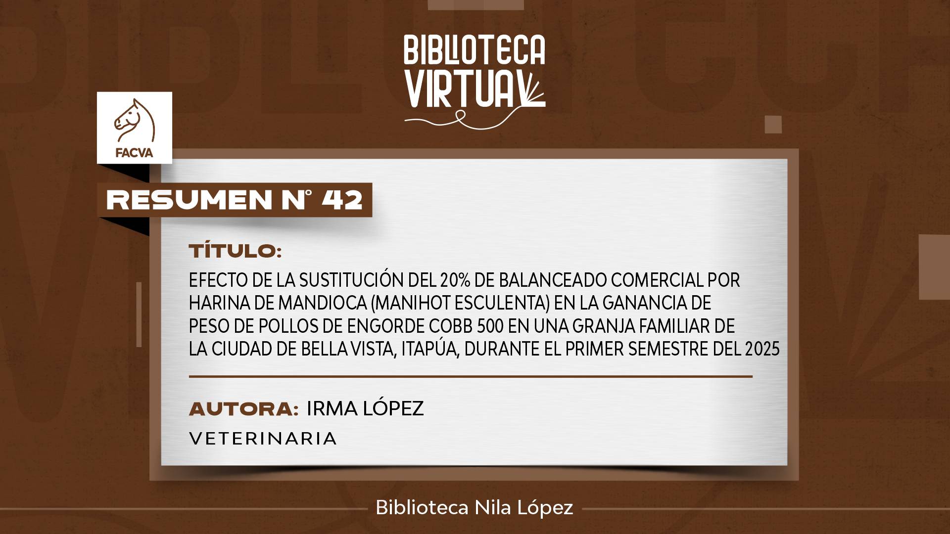 N° 42. EFECTO DE LA SUSTITUCIÓN DEL 20% DE BALANCEADO COMERCIAL POR HARINA DE MANDIOCA (MANIHOT ESCULENTA) EN LA GANANCIA DE PESO DE POLLOS DE ENGORDE COBB 500 EN UNA GRANJA FAMILIAR DE LA CIUDAD DE BELLA VISTA, ITAPÚA, DURANTE EL PRIMER SEMESTRE DEL 2025