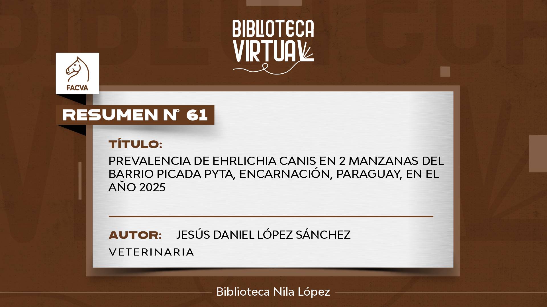 N° 61.	PREVALENCIA DE EHRLICHIA CANIS EN 2 MANZANAS DEL BARRIO PICADA PYTA, ENCARNACIÓN, PARAGUAY, EN EL AÑO 2025