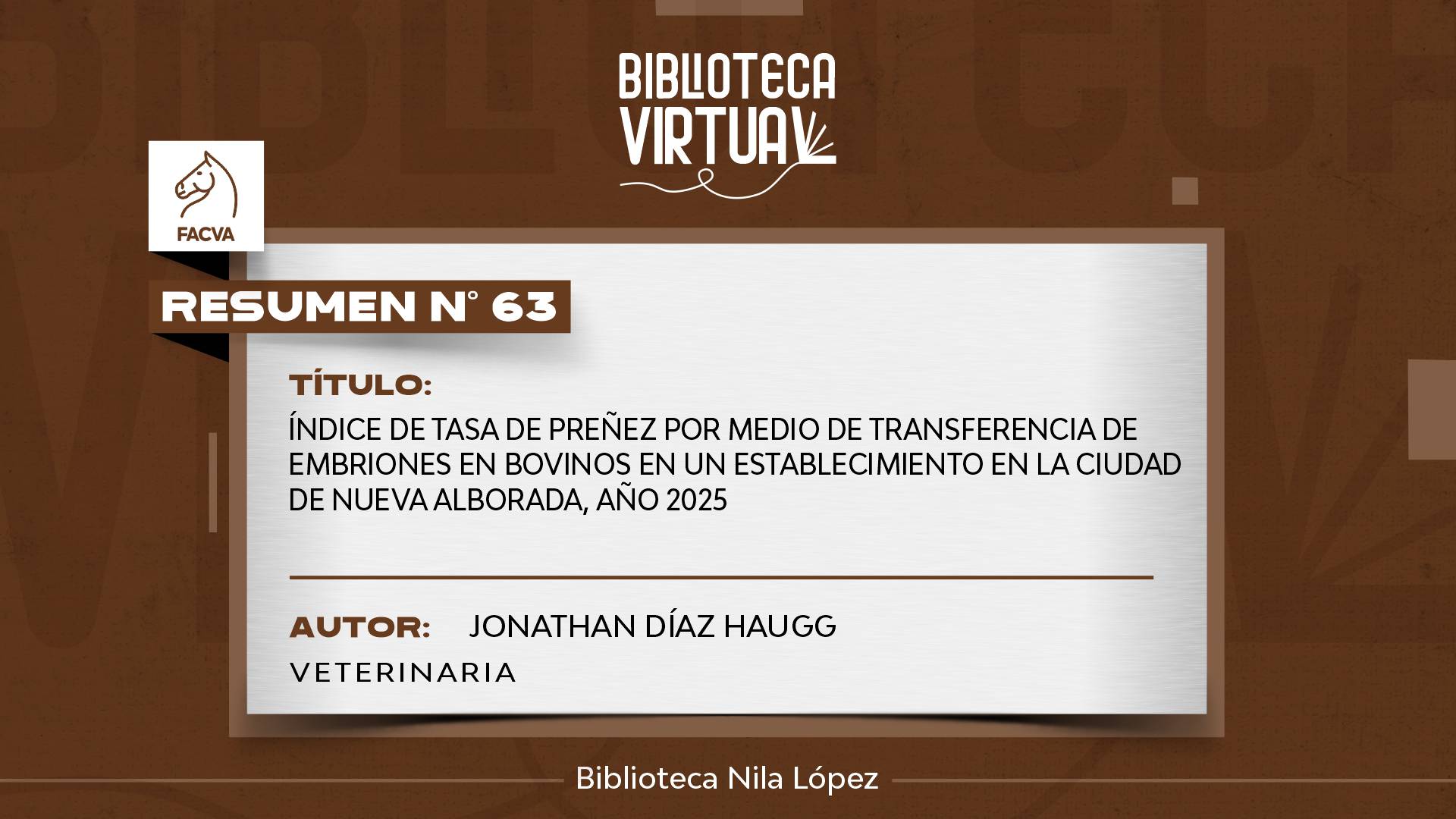 N° 63.	ÍNDICE DE TASA DE PREÑEZ POR MEDIO DE TRANSFERENCIA DE EMBRIONES EN BOVINOS EN UN ESTABLECIMIENTO EN LA CIUDAD DE NUEVA ALBORADA, AÑO 2025