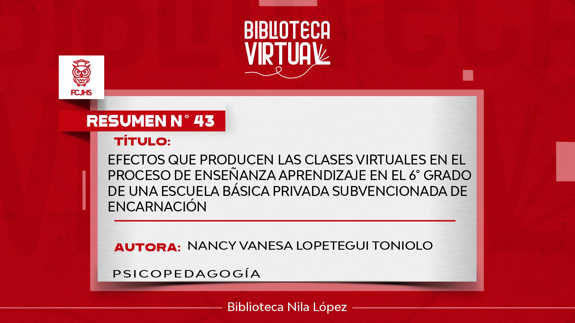 N° 43. EFECTOS QUE PRODUCEN LAS CLASES VIRTUALES EN EL PROCESO DE ENSEÑANZA APRENDIZAJE EN EL 6° GRADO DE UNA ESCUELA BÁSICA PRIVADA SUBVENCIONADA DE ENCARNACIÓN