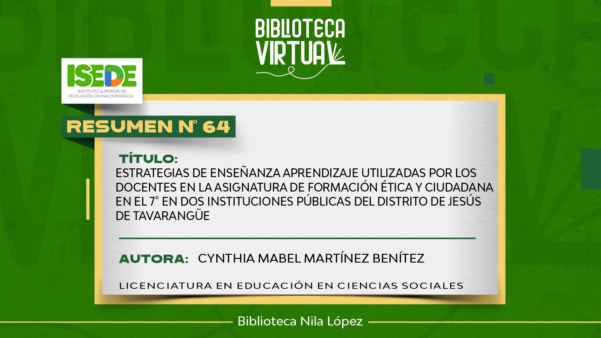 N° 64. ESTRATEGIAS DE ENSEÑANZA APRENDIZAJE UTILIZADAS POR LOS DOCENTES EN LA ASIGNATURA DE FORMACIÓN ÉTICA Y CIUDADANA EN EL 7° EN DOS INSTITUCIONES PÚBLICAS DEL DISTRITO DE JESÚS DE TAVARANGÜE