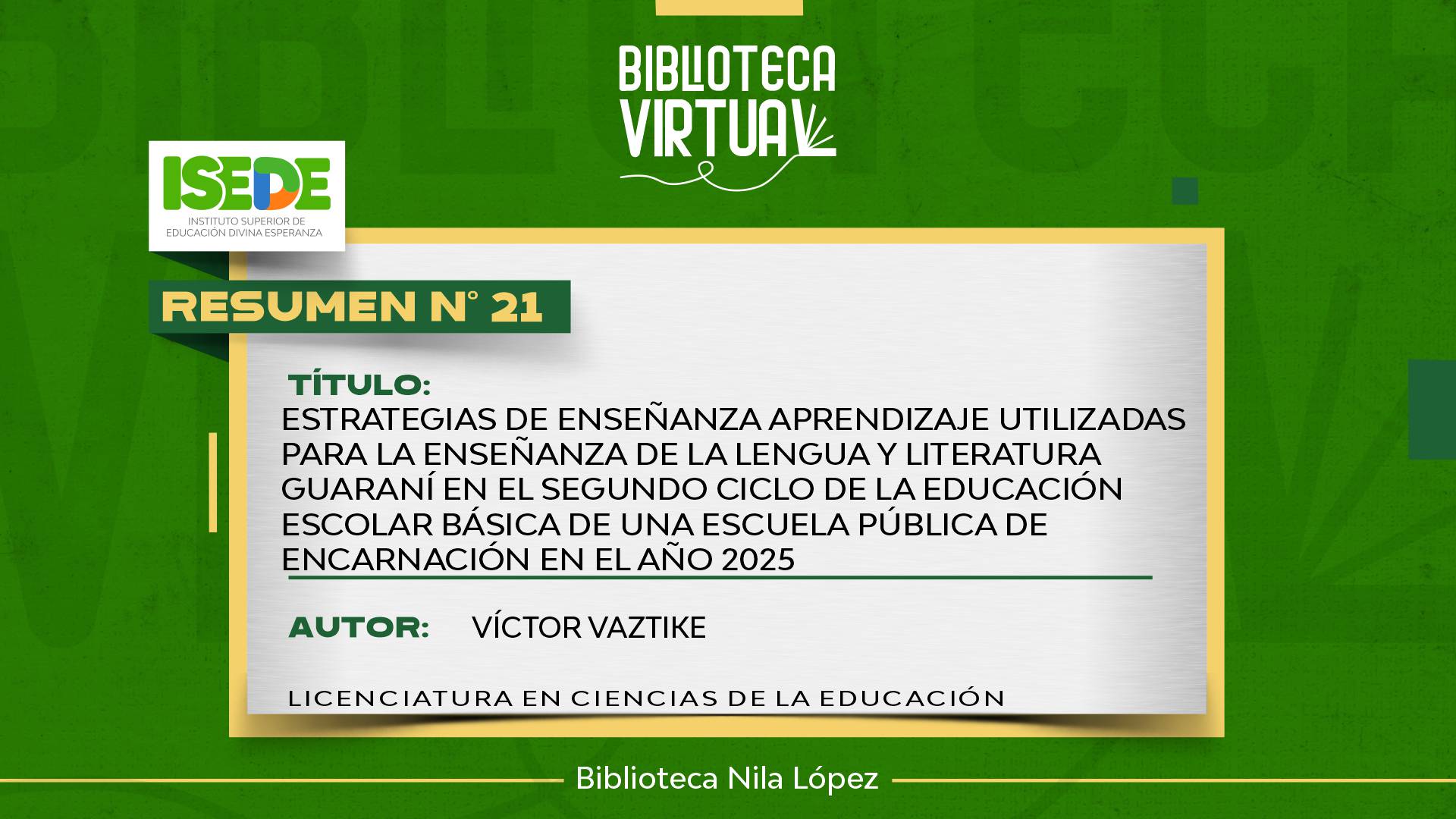 N° 21. ESTRATEGIAS DE ENSEÑANZA APRENDIZAJE UTILIZADAS PARA LA ENSEÑANZA DE LA LENGUA Y LITERATURA GUARANÍ EN EL SEGUNDO CICLO DE LA EDUCACIÓN ESCOLAR BÁSICA DE UNA ESCUELA PÚBLICA DE ENCARNACIÓN EN EL AÑO 2025