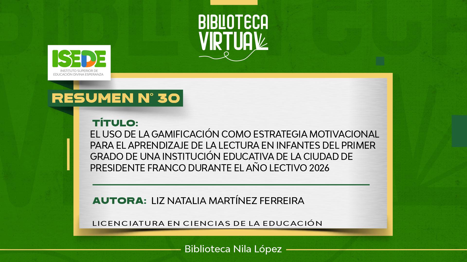 N° 30. EL USO DE LA GAMIFICACIÓN COMO ESTRATEGIA MOTIVACIONAL PARA EL APRENDIZAJE DE LA LECTURA EN INFANTES DEL PRIMER GRADO DE UNA INSTITUCIÓN EDUCATIVA DE LA CIUDAD DE PRESIDENTE FRANCO DURANTE EL AÑO LECTIVO 2026