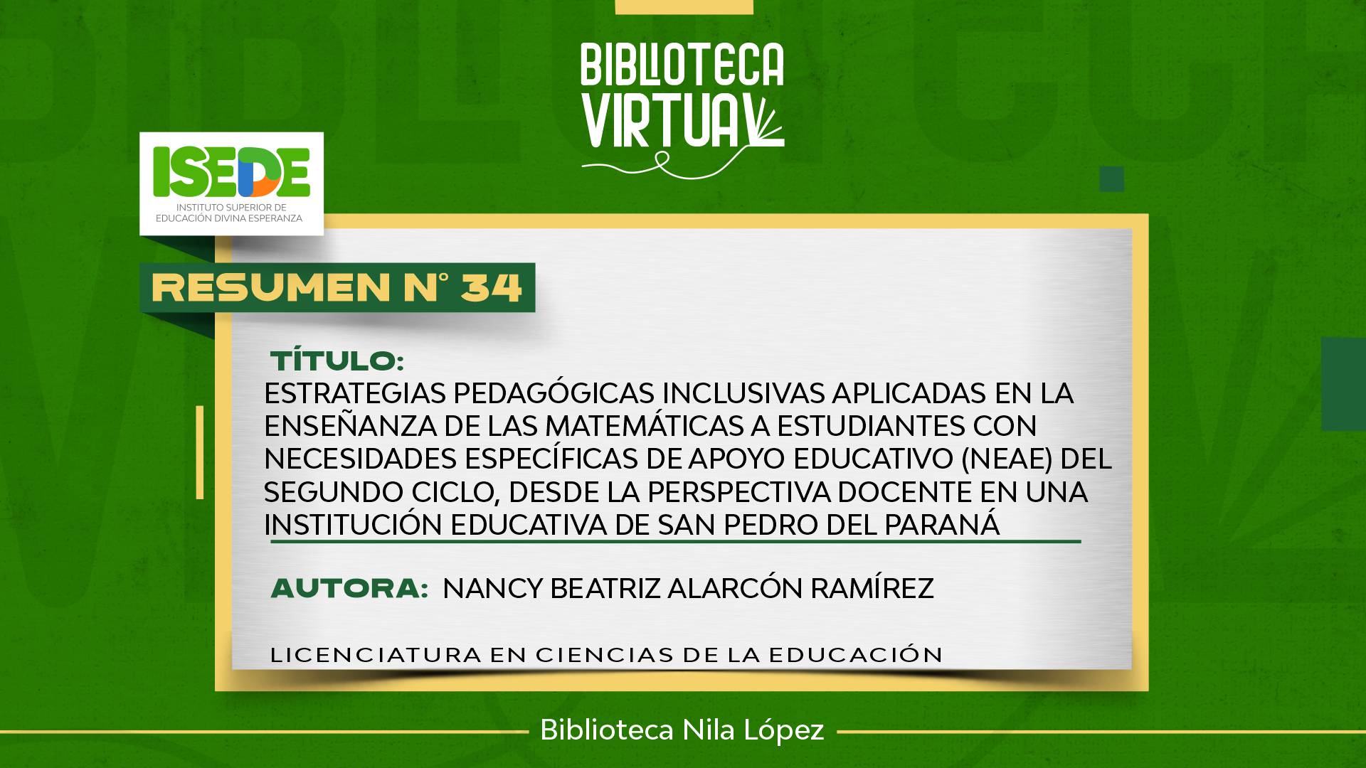 N° 34. ESTRATEGIAS PEDAGÓGICAS INCLUSIVAS APLICADAS EN LA ENSEÑANZA DE LAS MATEMÁTICAS A ESTUDIANTES CON NECESIDADES ESPECÍFICAS DE APOYO EDUCATIVO (NEAE) DEL SEGUNDO CICLO, DESDE LA PERSPECTIVA DOCENTE EN UNA INSTITUCIÓN EDUCATIVA DE SAN PEDRO DEL PARANÁ