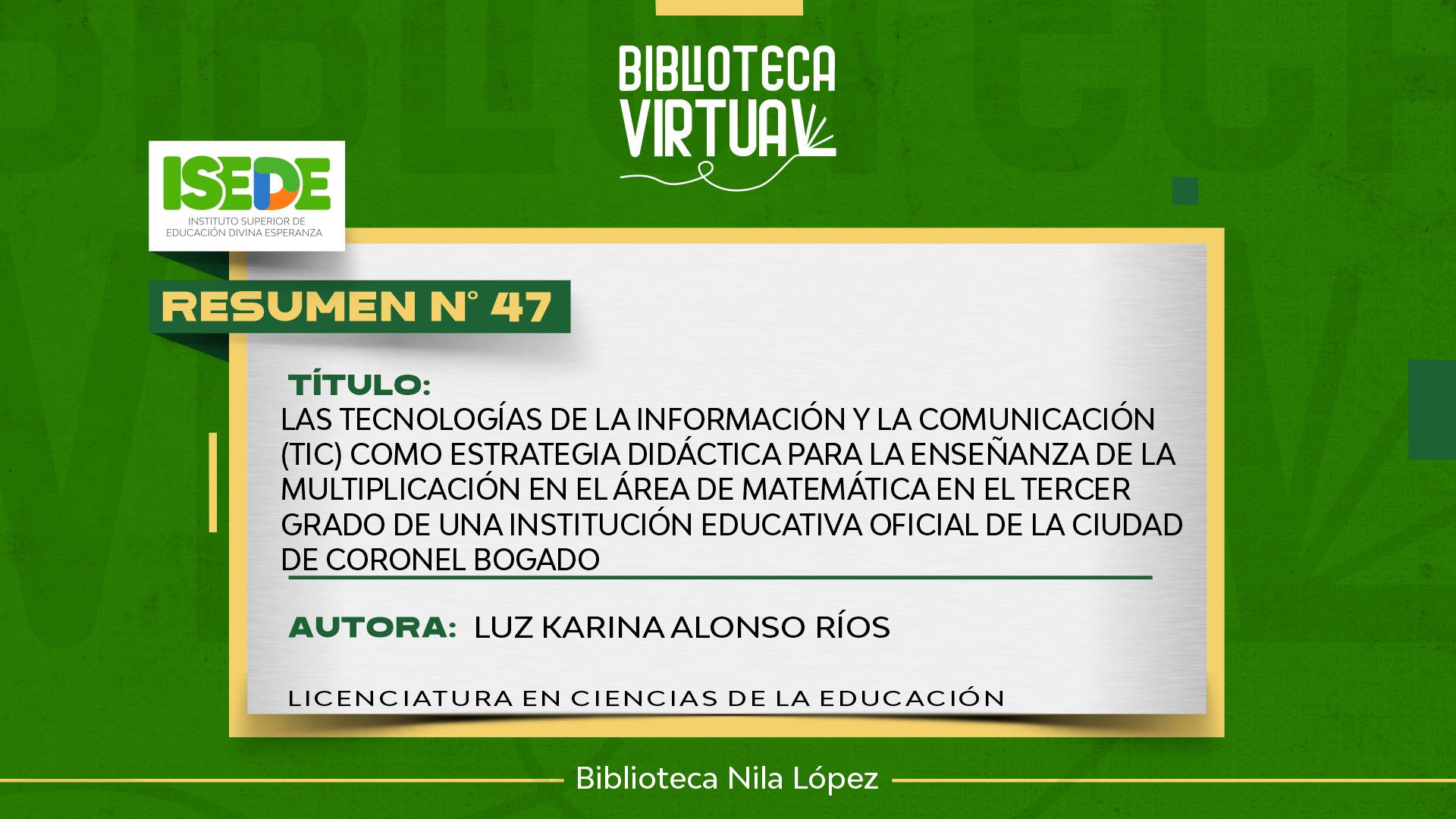 N° 47. LAS TECNOLOGÍAS DE LA INFORMACIÓN Y LA COMUNICACIÓN (TIC) COMO ESTRATEGIA DIDÁCTICA PARA LA ENSEÑANZA DE LA MULTIPLICACIÓN EN EL ÁREA DE MATEMÁTICA EN EL TERCER GRADO DE UNA INSTITUCIÓN EDUCATIVA OFICIAL DE LA CIUDAD DE CORONEL BOGADO