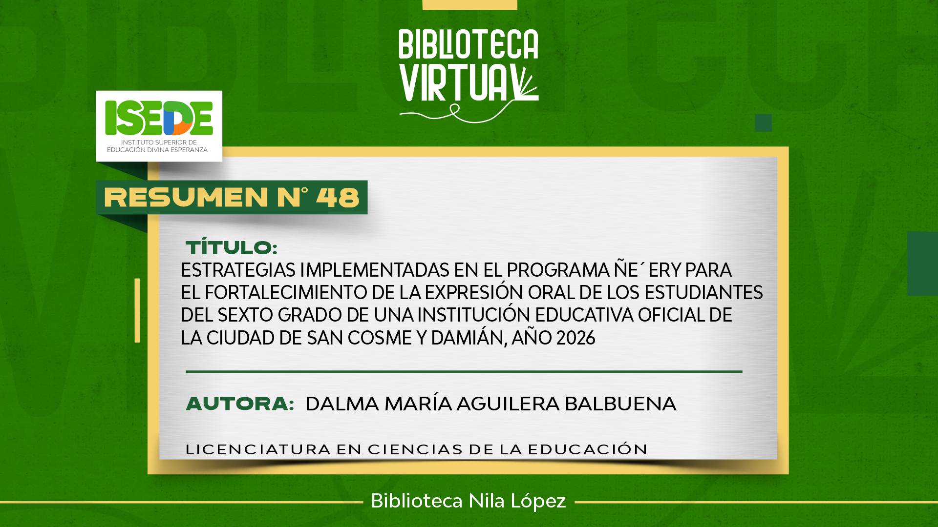 N° 48. ESTRATEGIAS IMPLEMENTADAS EN EL PROGRAMA ÑE´ERY PARA EL FORTALECIMIENTO DE LA EXPRESIÓN ORAL DE LOS ESTUDIANTES DEL SEXTO GRADO DE UNA INSTITUCIÓN EDUCATIVA OFICIAL DE LA CIUDAD DE SAN COSME Y DAMIÁN, AÑO 2026