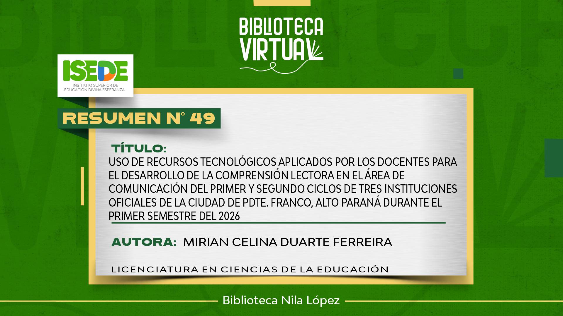 N° 49. USO DE RECURSOS TECNOLÓGICOS APLICADOS POR LOS DOCENTES PARA EL DESARROLLO DE LA COMPRENSIÓN LECTORA EN EL ÁREA DE COMUNICACIÓN DEL PRIMER Y SEGUNDO CICLOS DE TRES INSTITUCIONES OFICIALES DE LA CIUDAD DE PDTE. FRANCO, ALTO PARANÁ DURANTE EL PRIMER 