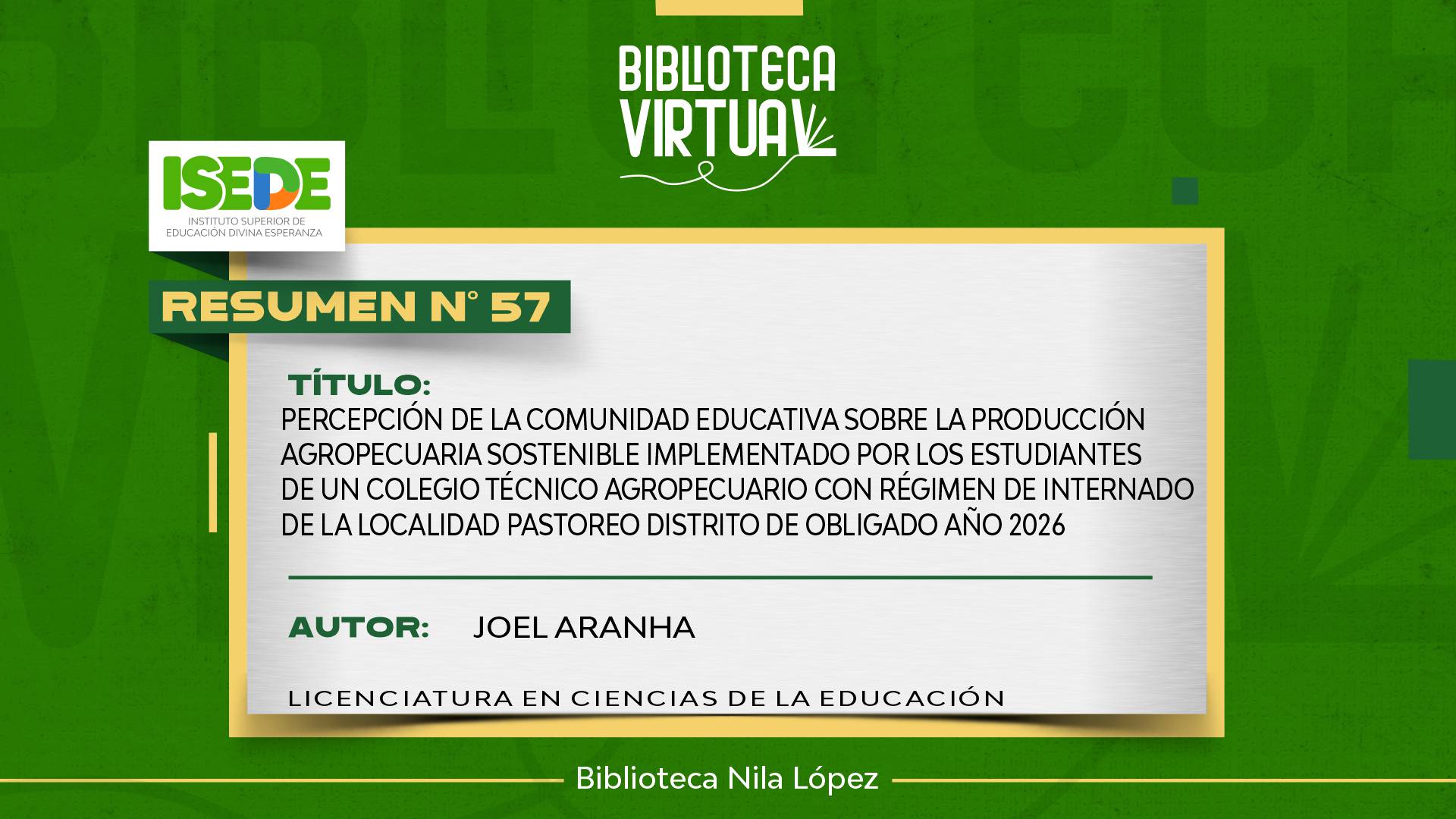 N° 57. PERCEPCIÓN DE LA COMUNIDAD EDUCATIVA SOBRE LA PRODUCCIÓN AGROPECUARIA SOSTENIBLE IMPLEMENTADO POR LOS ESTUDIANTES DE UN COLEGIO TÉCNICO AGROPECUARIO CON RÉGIMEN DE INTERNADO DE LA LOCALIDAD PASTOREO DISTRITO DE OBLIGADO AÑO 2026