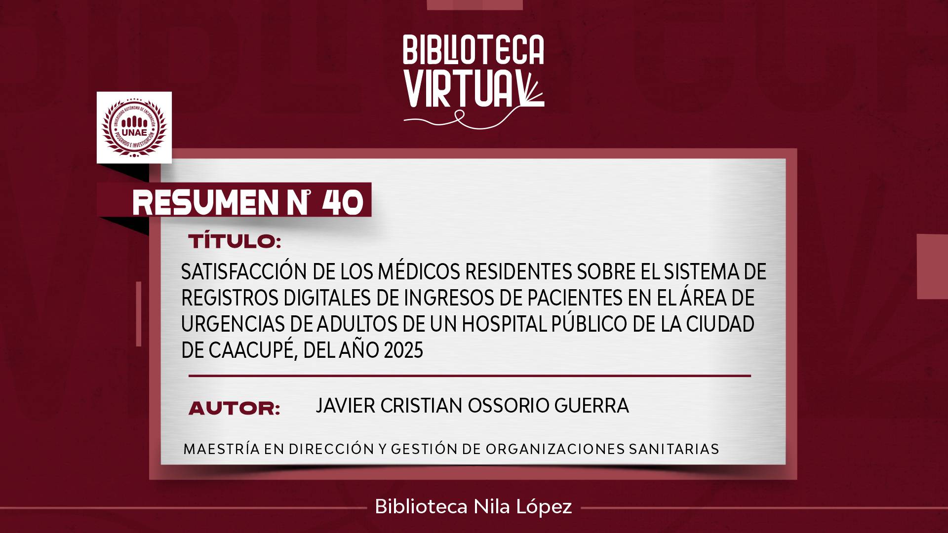 N° 40. SATISFACCIÓN DE LOS MÉDICOS RESIDENTES SOBRE EL SISTEMA DE REGISTROS DIGITALES DE INGRESOS DE PACIENTES EN EL ÁREA DE URGENCIAS DE ADULTOS DE UN HOSPITAL PÚBLICO DE LA CIUDAD DE CAACUPÉ, DEL AÑO 2025