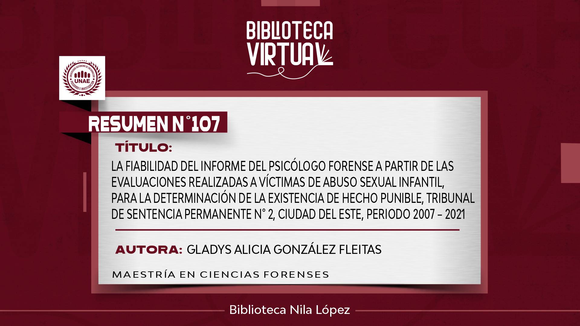 N° 107. LA FIABILIDAD DEL INFORME DEL PSICÓLOGO FORENSE A PARTIR DE LAS EVALUACIONES REALIZADAS A VÍCTIMAS DE ABUSO SEXUAL INFANTIL, PARA LA DETERMINACIÓN DE LA EXISTENCIA DE HECHO PUNIBLE, TRIBUNAL DE SENTENCIA PERMANENTE N° 2, CIUDAD DEL ESTE, PERIODO 2