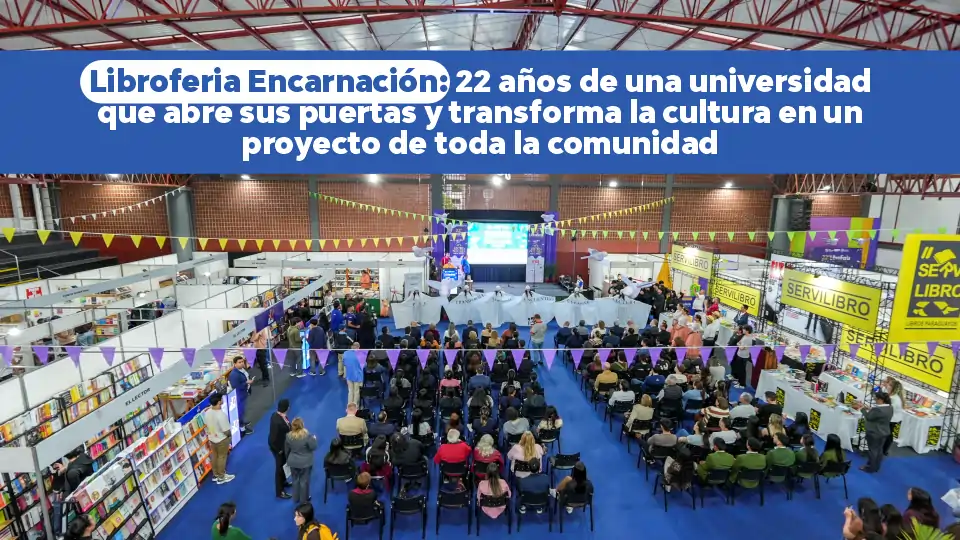 Libroferia Encarnación: 22 años de una universidad que abre sus puertas y transforma la cultura en un proyecto de toda la comunidad